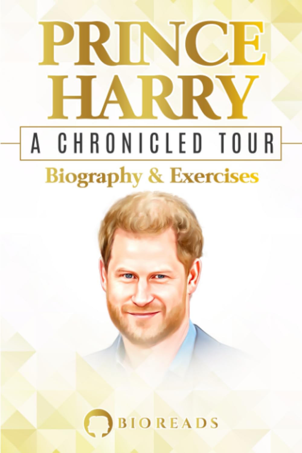 Prince Harry: A Chronicled Tour: Biography and Exercises