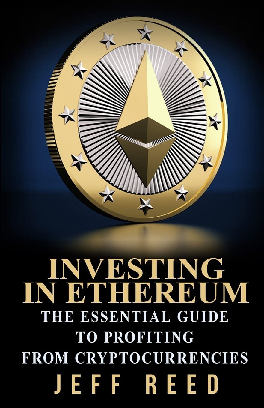 Investing in Ethereum: The Essential Guide to Profiting from  Cryptocurrencies : Reed, Jeff: Amazon.ca: Books