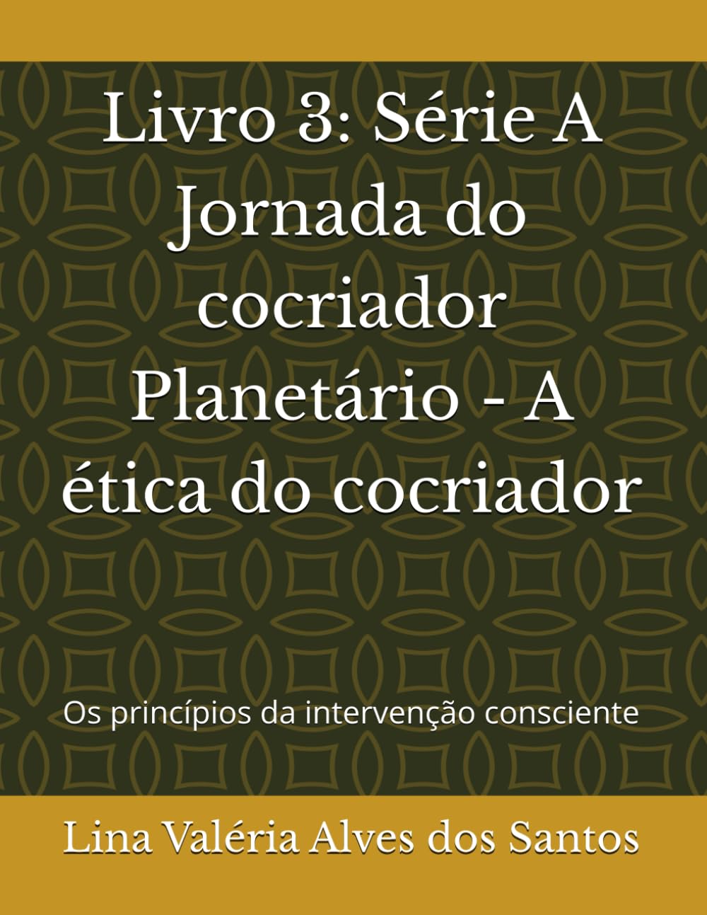 Livro 3: Série A Jornada do cocriador Planetário - A ética do cocriador: Os princípios da intervenção consciente