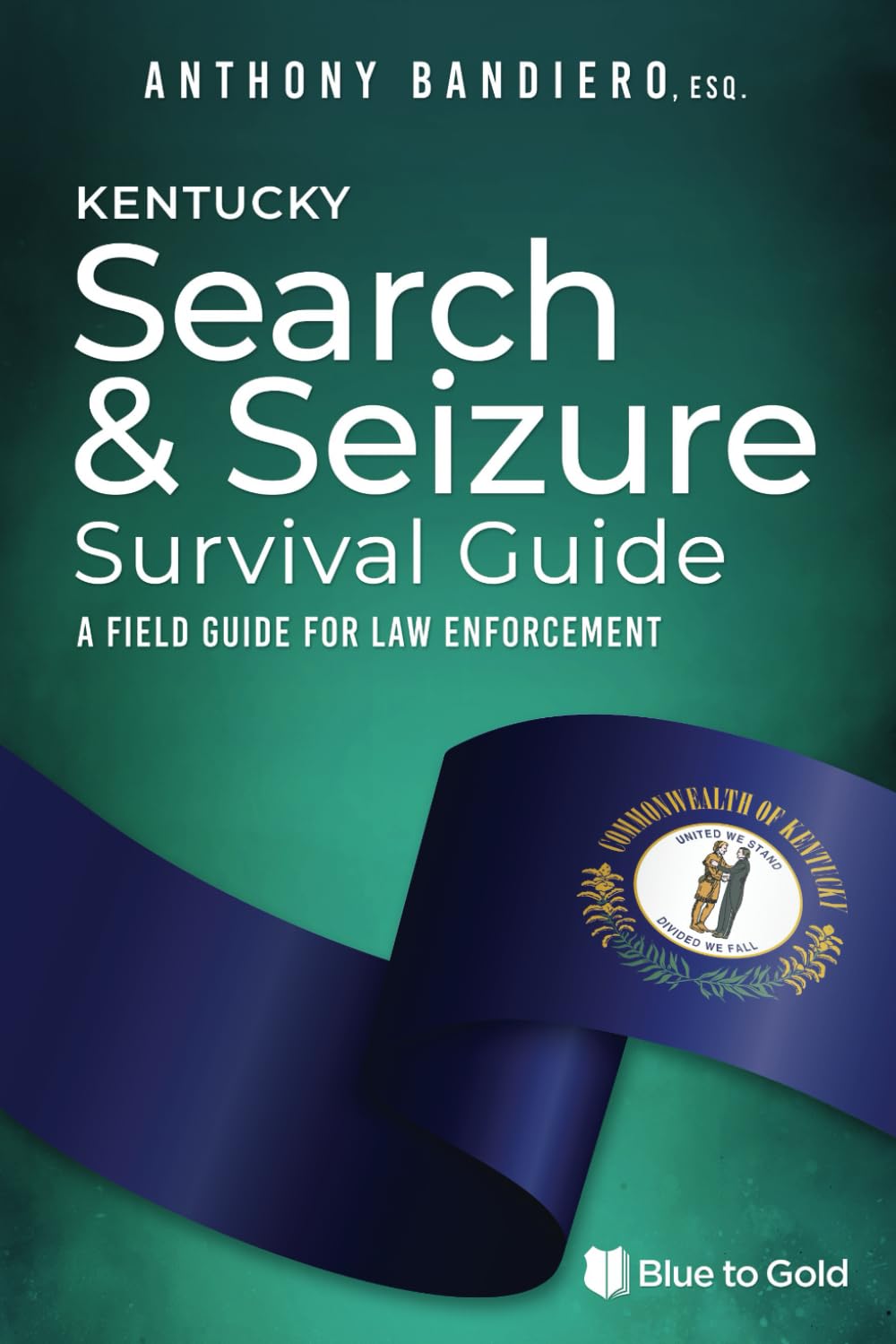 Kentucky Search & Seizure Survival Guide: A Field Guide for Law Enforcement
