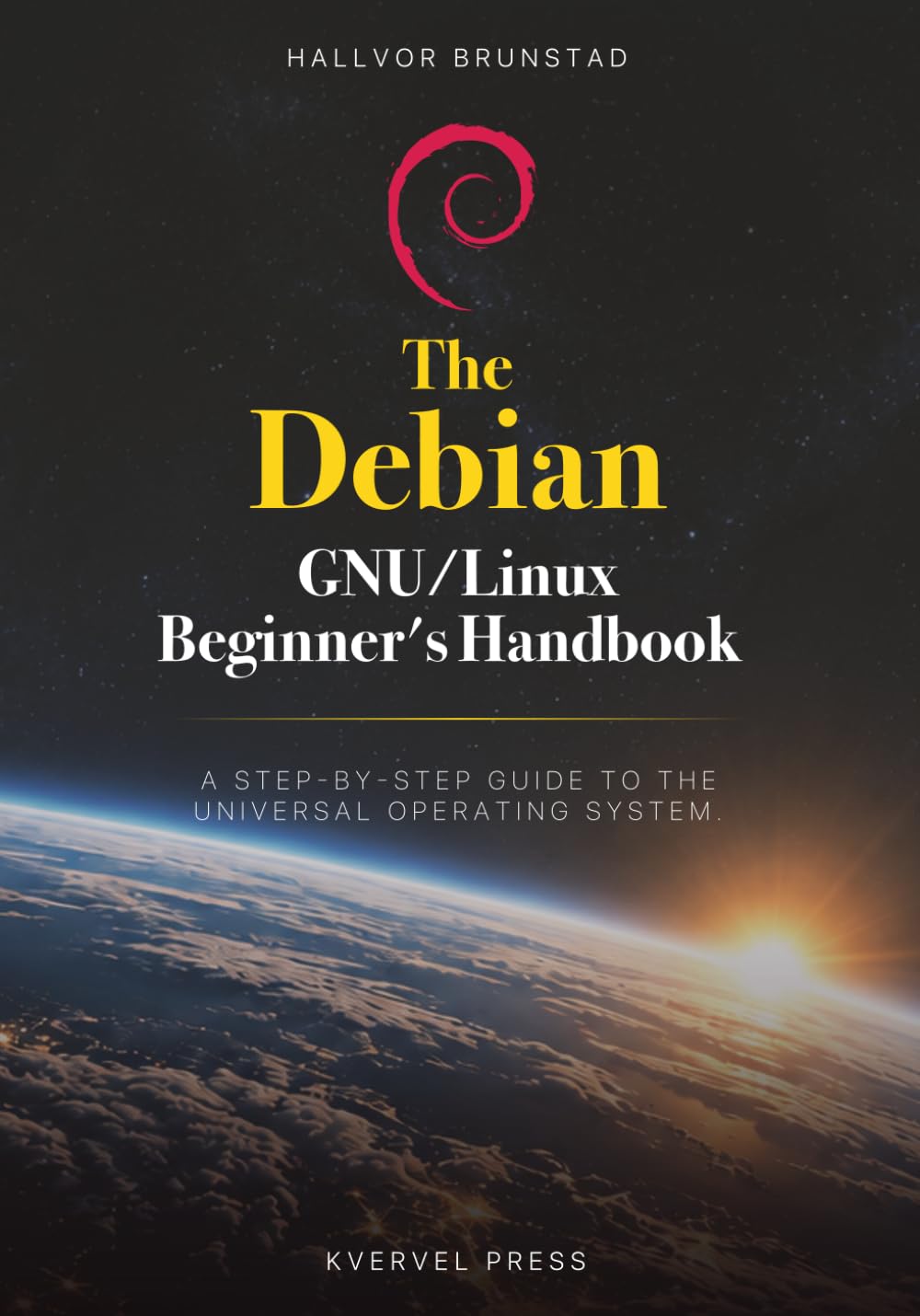 The Debian GNU/Linux Beginner’s Handbook: A Step-by-Step Guide to the Universal Operating System