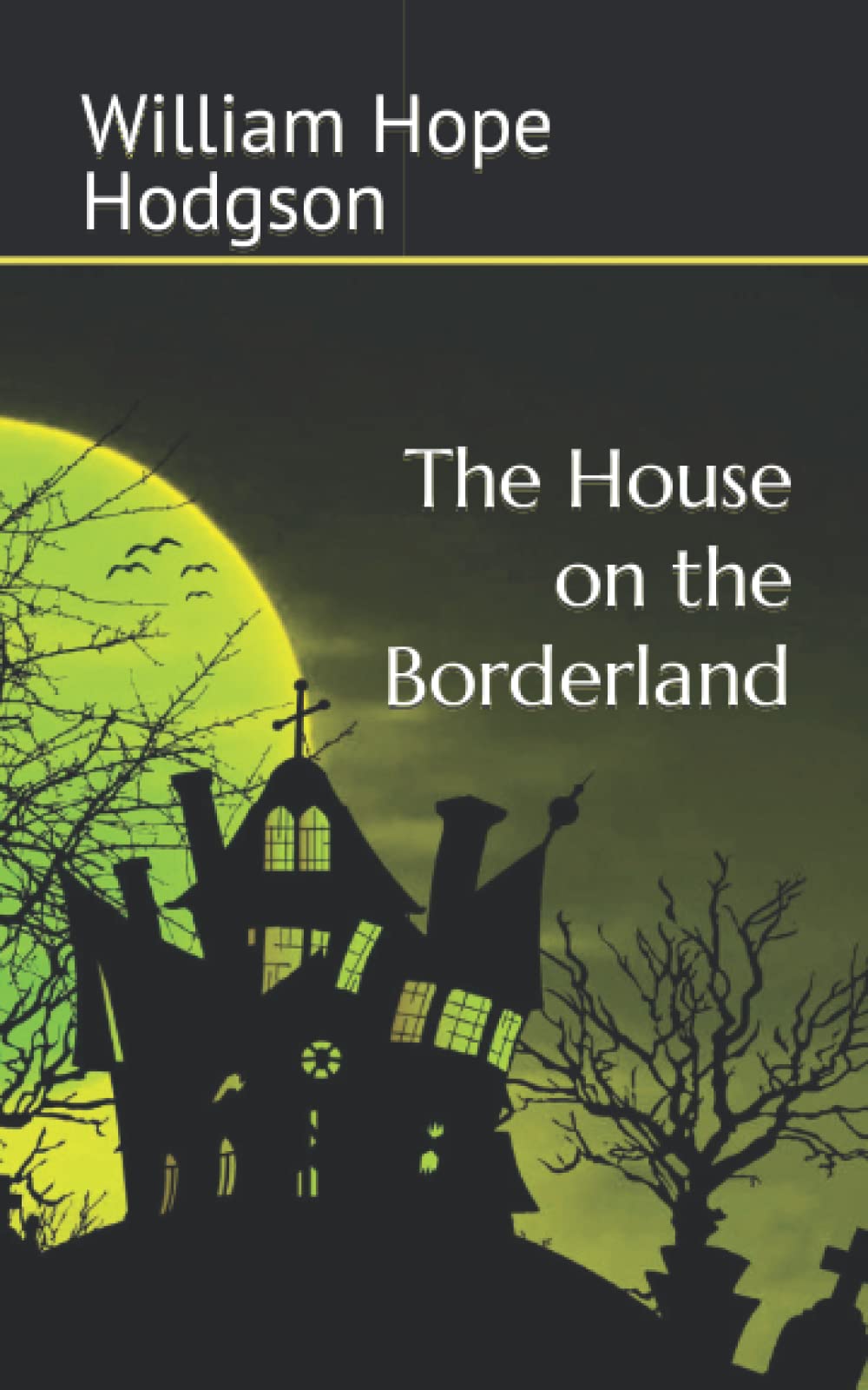 The House on the Borderland: A hallucinatory fantasy horror novel (Annotated)