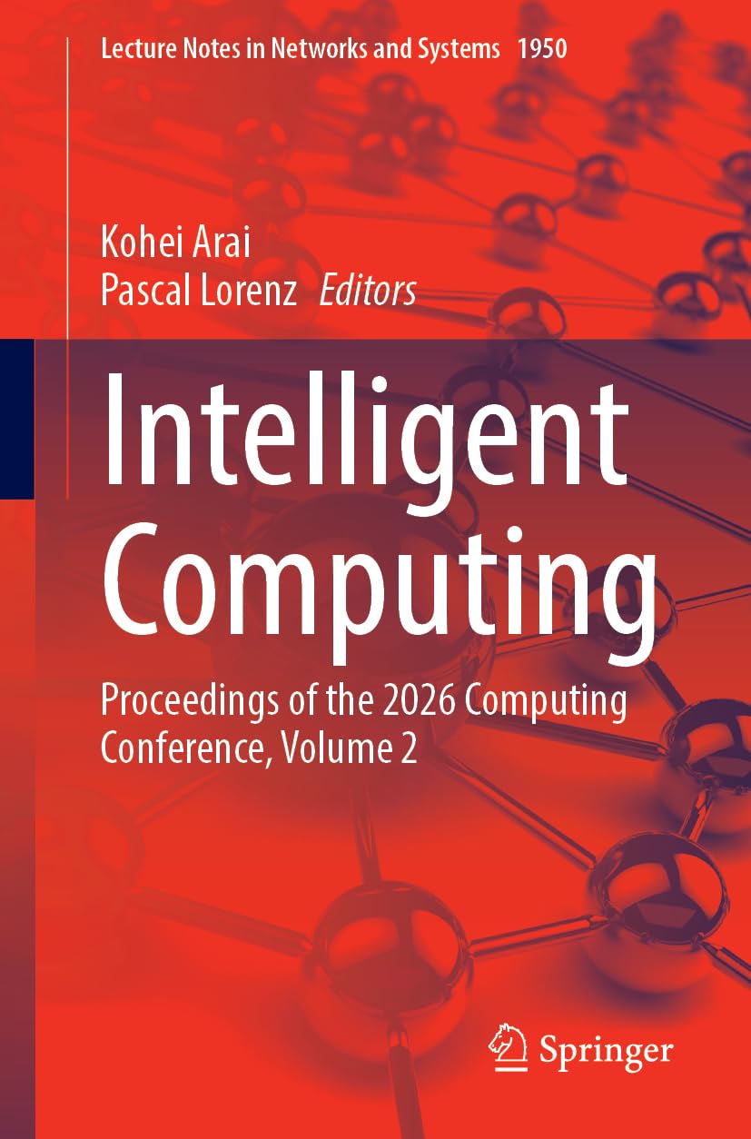 Intelligent Computing: Proceedings of the 2026 Computing Conference, Volume 2 (Lecture Notes in Networks and Systems, 1950)