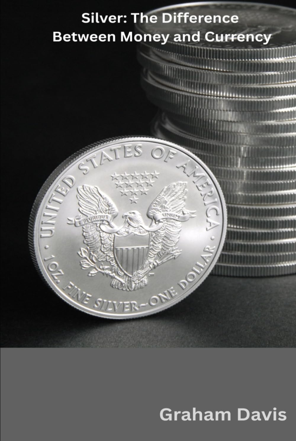 Silver: The Difference Between Money and Currency: A Clean, Practical Guide to Physical Silver as a Store of Value
