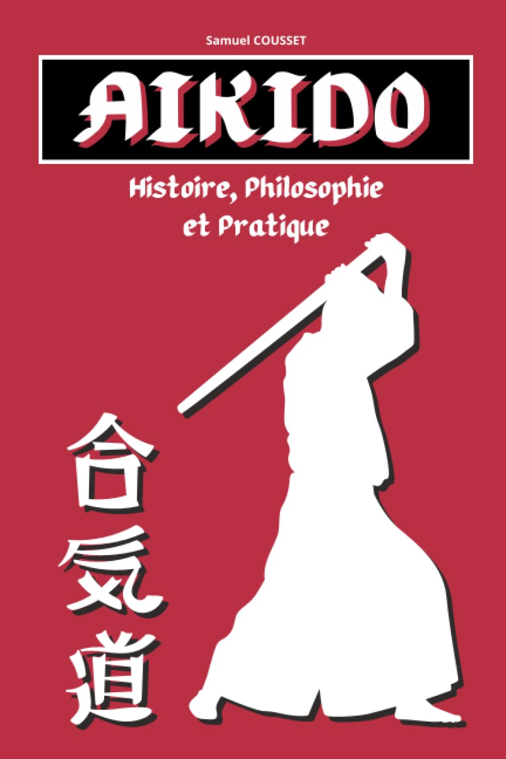Aïkido: Histoire, Philosophie et Pratique. Livre sur l'Aïkido