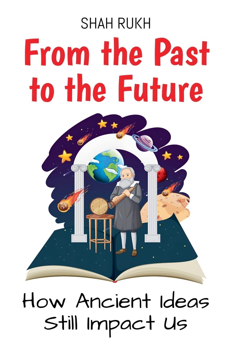 From the Past to the Future: How Ancient Ideas Still Impact Us: 5 (History Books for Kids)