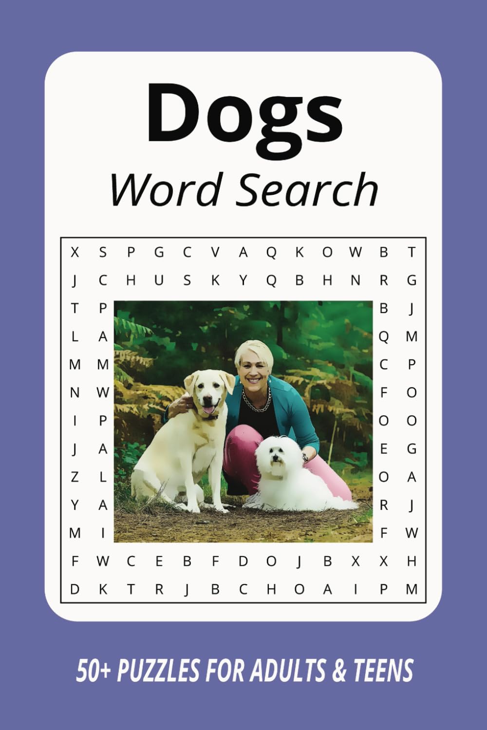 Dogs Word Search Puzzle Book: Word Searches with easy to read print about dogs, different breeds, all things canine and much more. 6 x 9 inches, 50+ ... and free time. For dog lovers everywhere!
