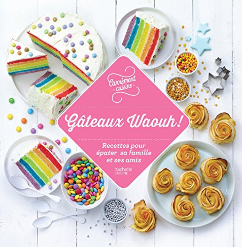 Télécharger 100 recettes Gâteaux Waouh !: Recettes pour épater sa famille et ses amis Livre PDF Gratuit