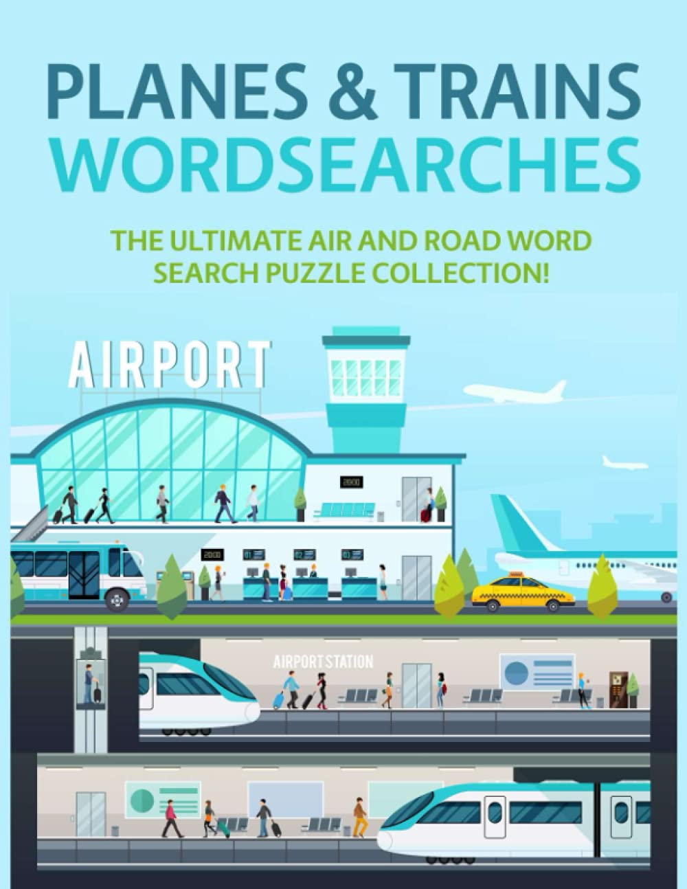 Planes & Trains Wordsearches: The Ultimate Air and Road Word Search Puzzle Collection!
