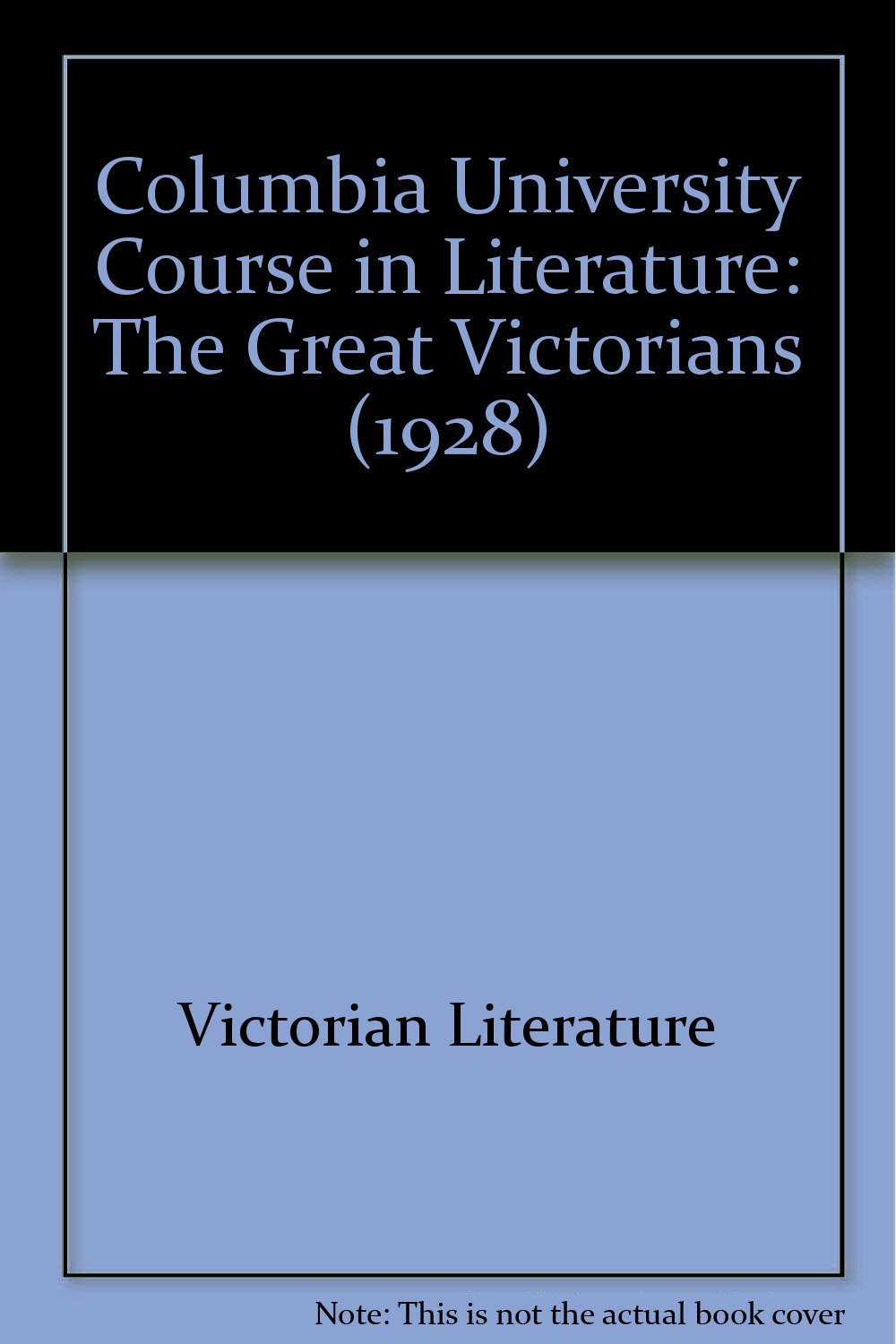 Columbia University Course in Literature. XIV. The Great Victorians