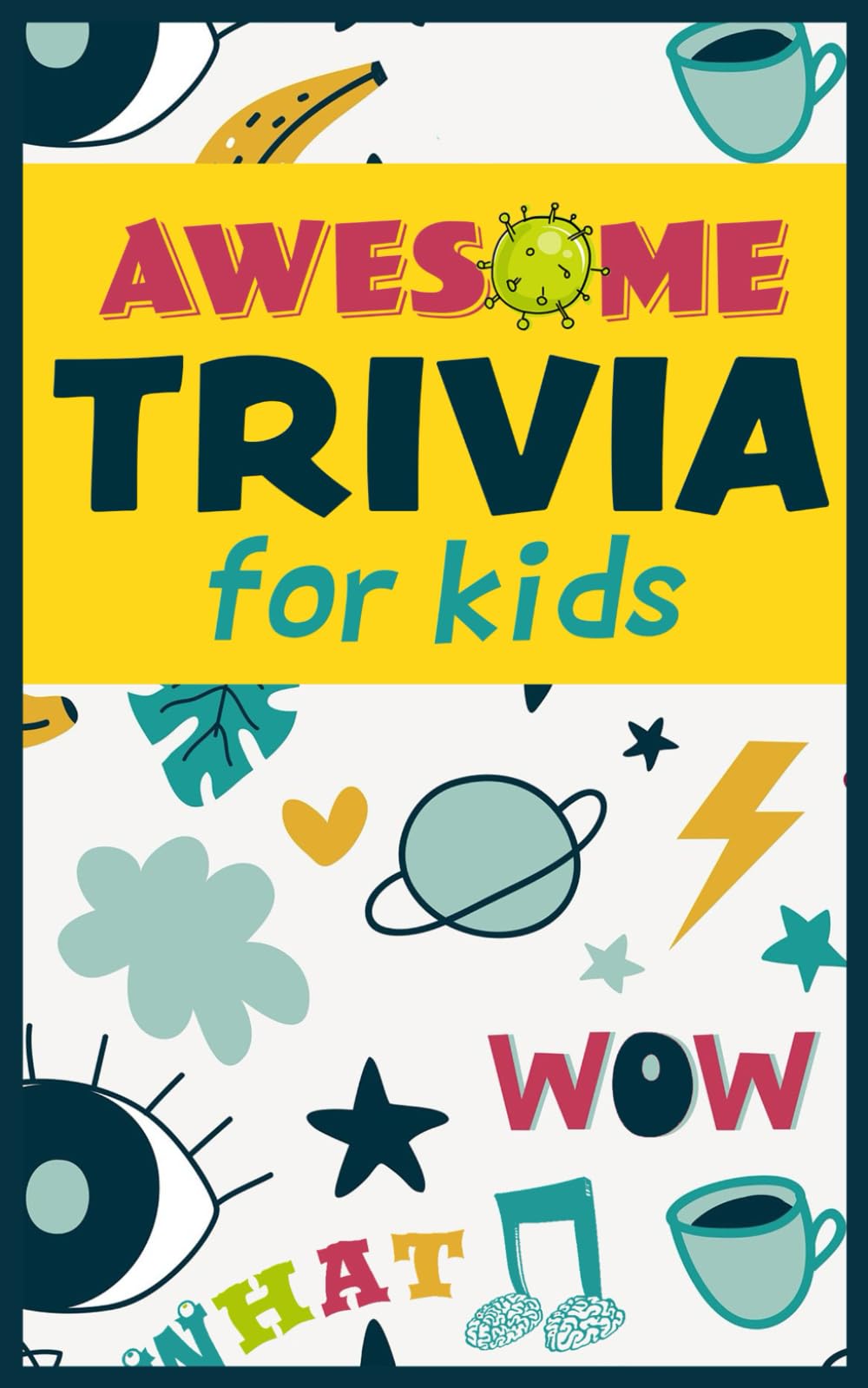 Awesome Trivia For Kids: 300 Super Fun, Challenging and Totally Awesome Trivia Questions