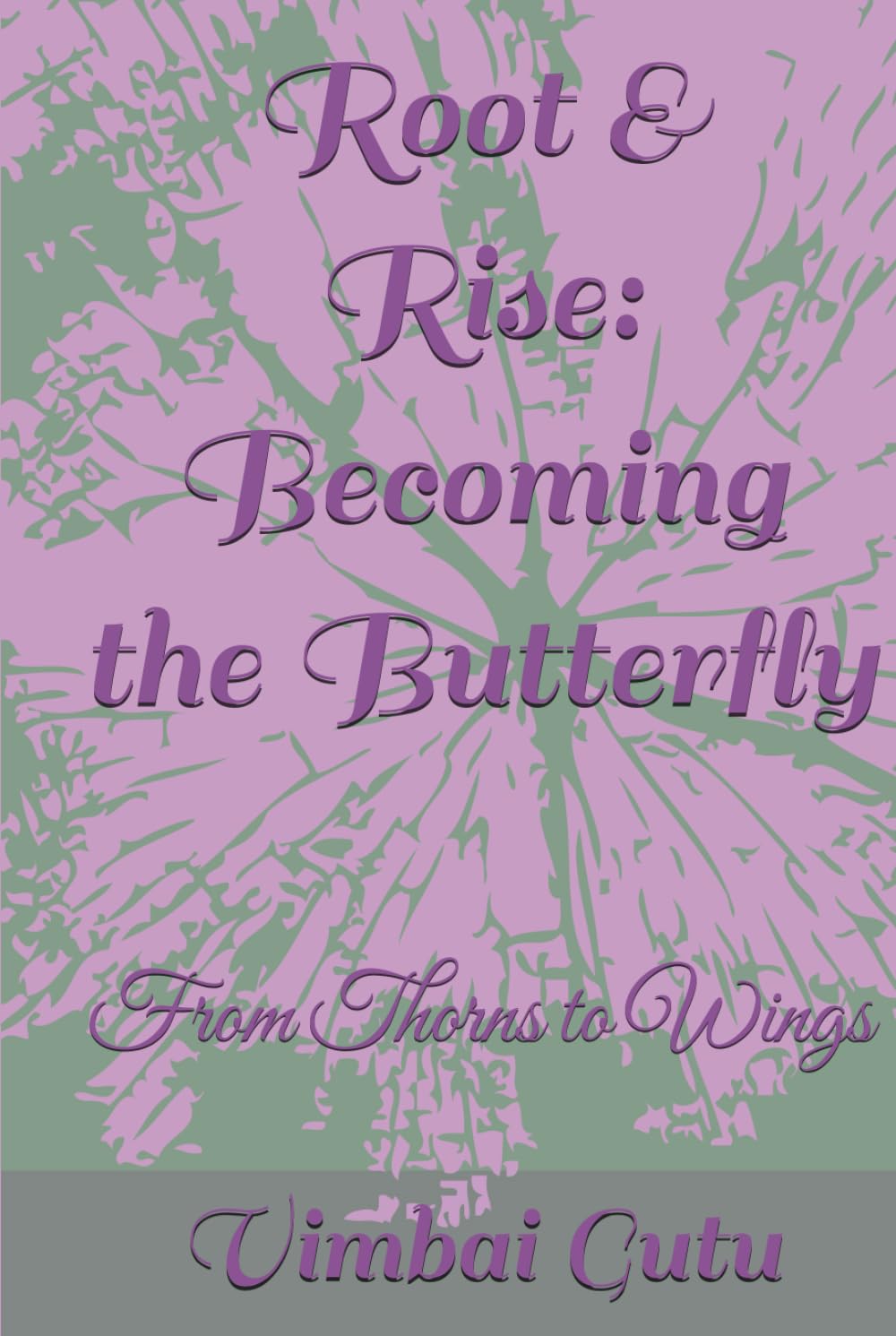 Root & Rise: Becoming the Butterfly: From Thorns to Wings