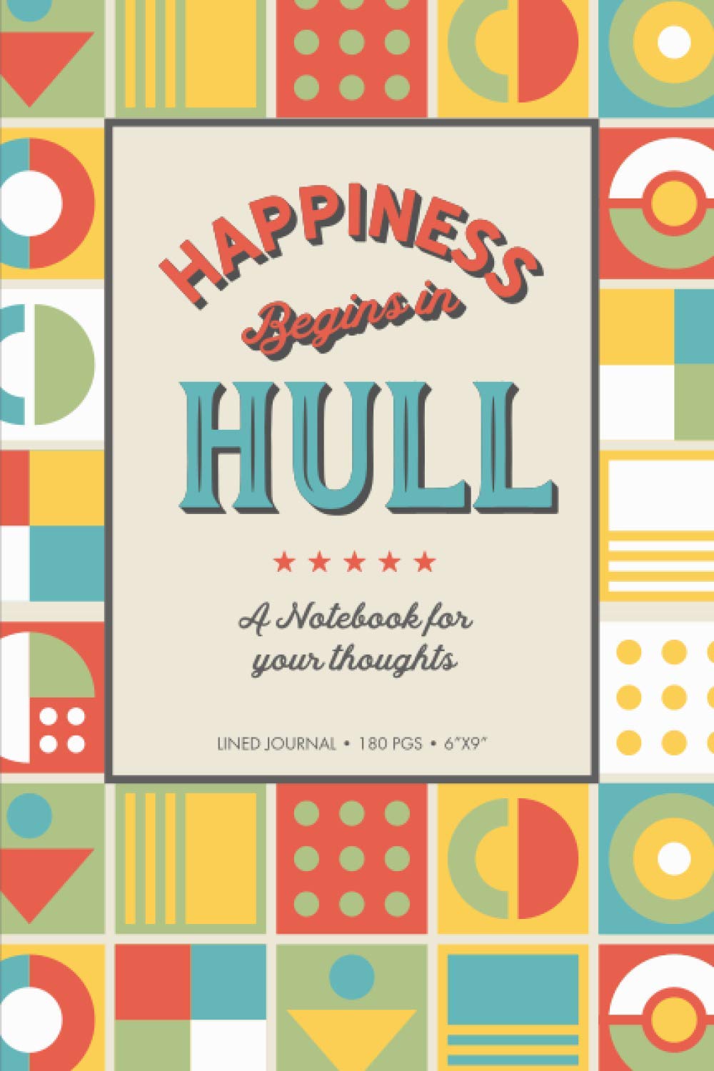 Happiness Begins In Hull Lined Notebook: A Lined Journal For Thoughts, Ideas and Plans - East Riding Kingston upon Hull Gift