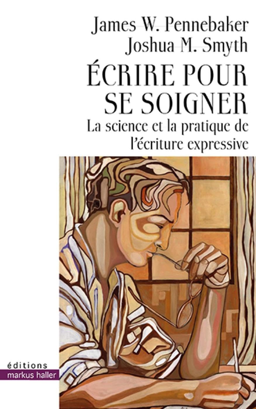 Écrire pour se soigner: La science et la pratique de l'écriture expressive