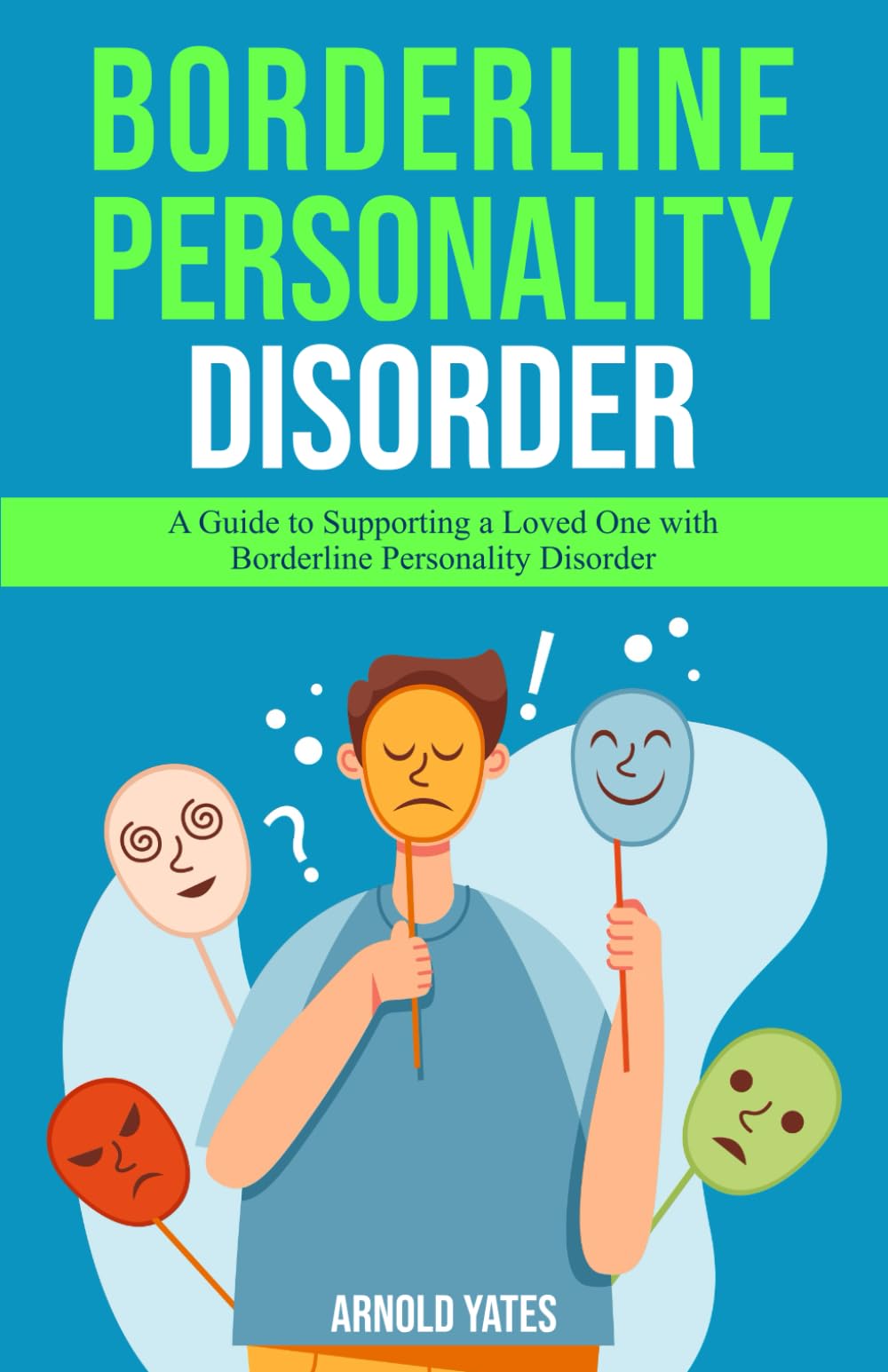 Borderline Personality Disorder: A Guide to Supporting a Loved One With Borderline Personality Disorder