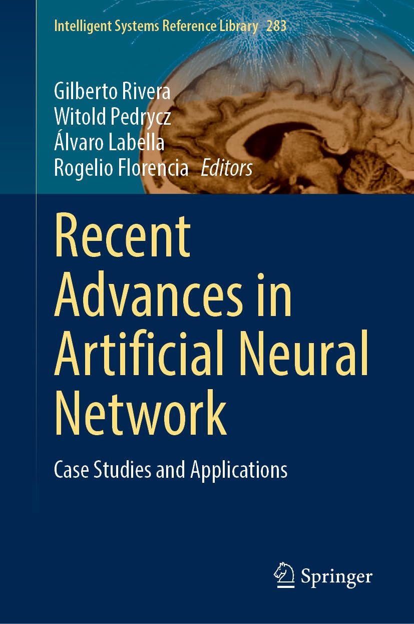 Recent Advances in Artificial Neural Networks: Case Studies and Applications (Intelligent Systems Reference Library, 283)