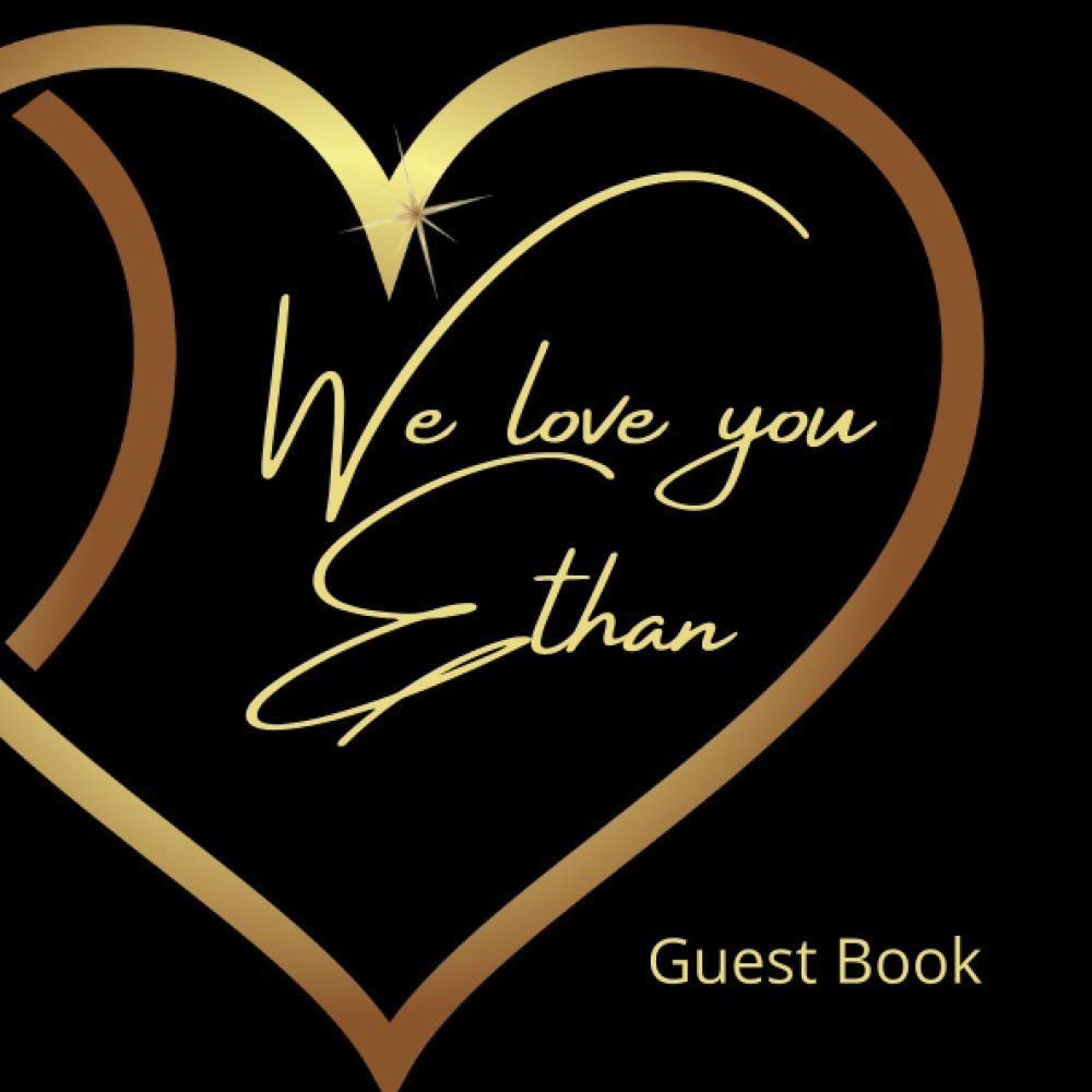 We love you Ethan: Birthday Party Guest Book, personalized book, Party celebration keepsake for family and friends to write best wishes, messages or ... special occasions 8,25"x 8,25" (101 pages)