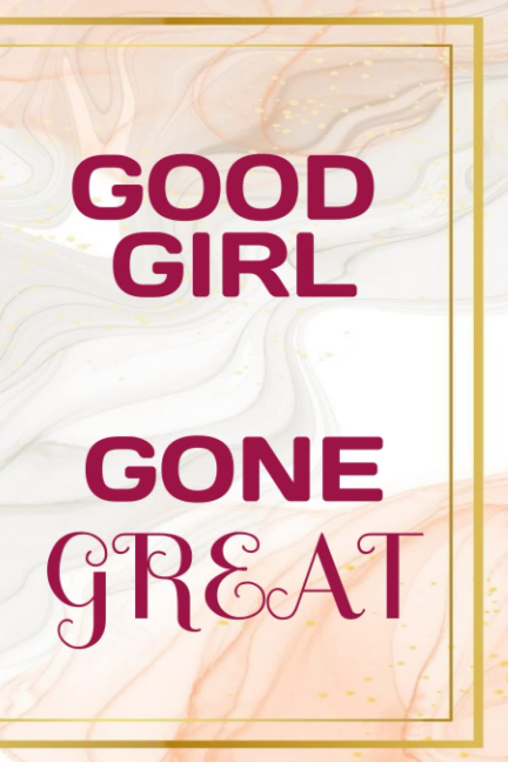 Good Girl Gone Great Journal Notebook