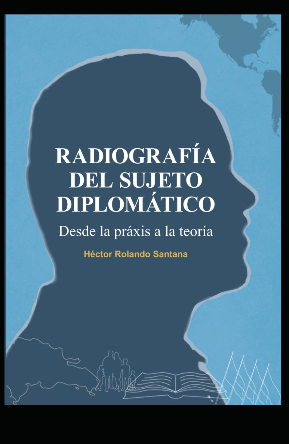 RADIOGRAFÍA DEL SUJETO DIPLOMÁTICO: Desde la praxis a la teoría