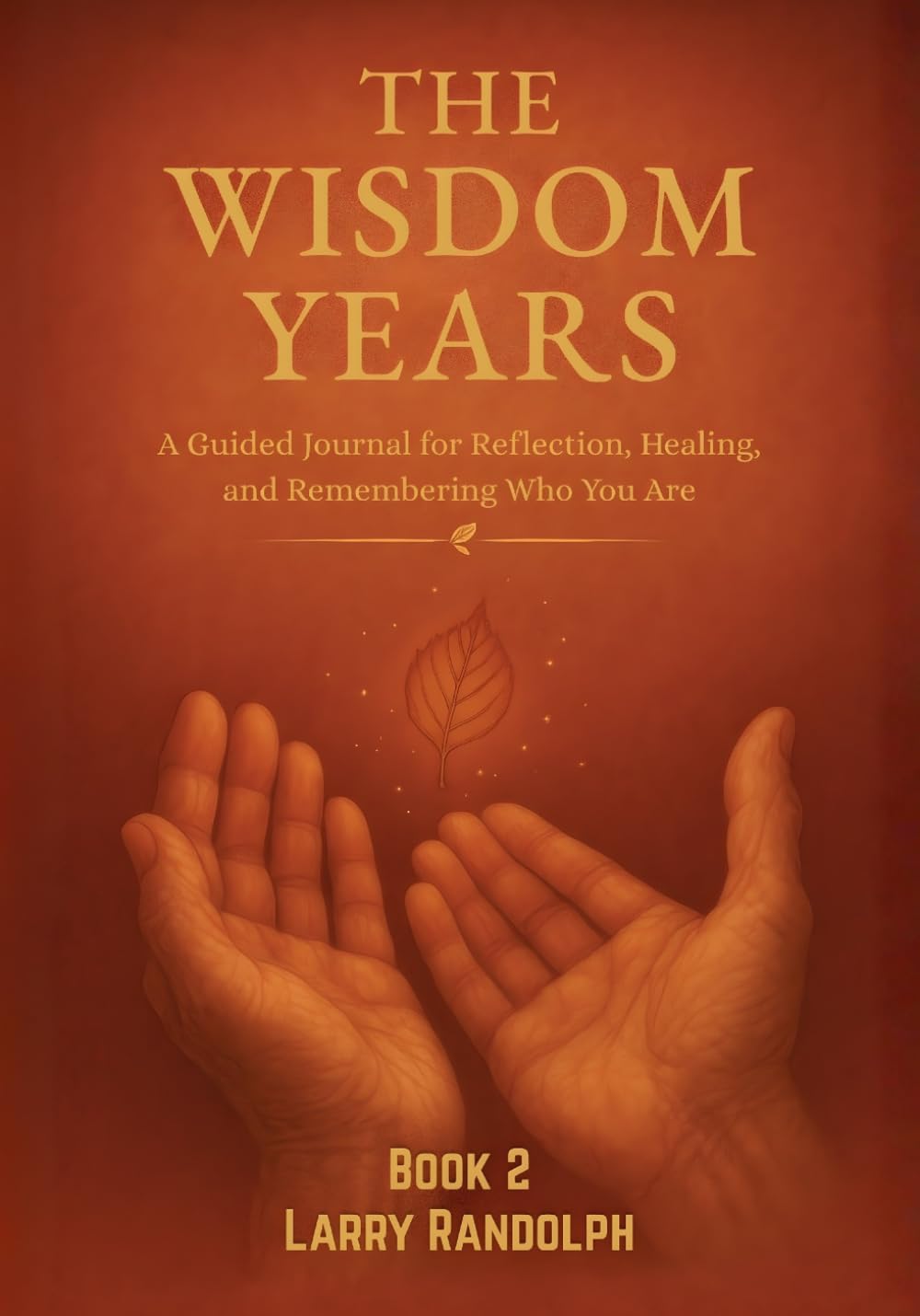THE WISDOM YEARS-Book 2: A Guided Journal for Reflection, Healing, and Remembering Who You Are