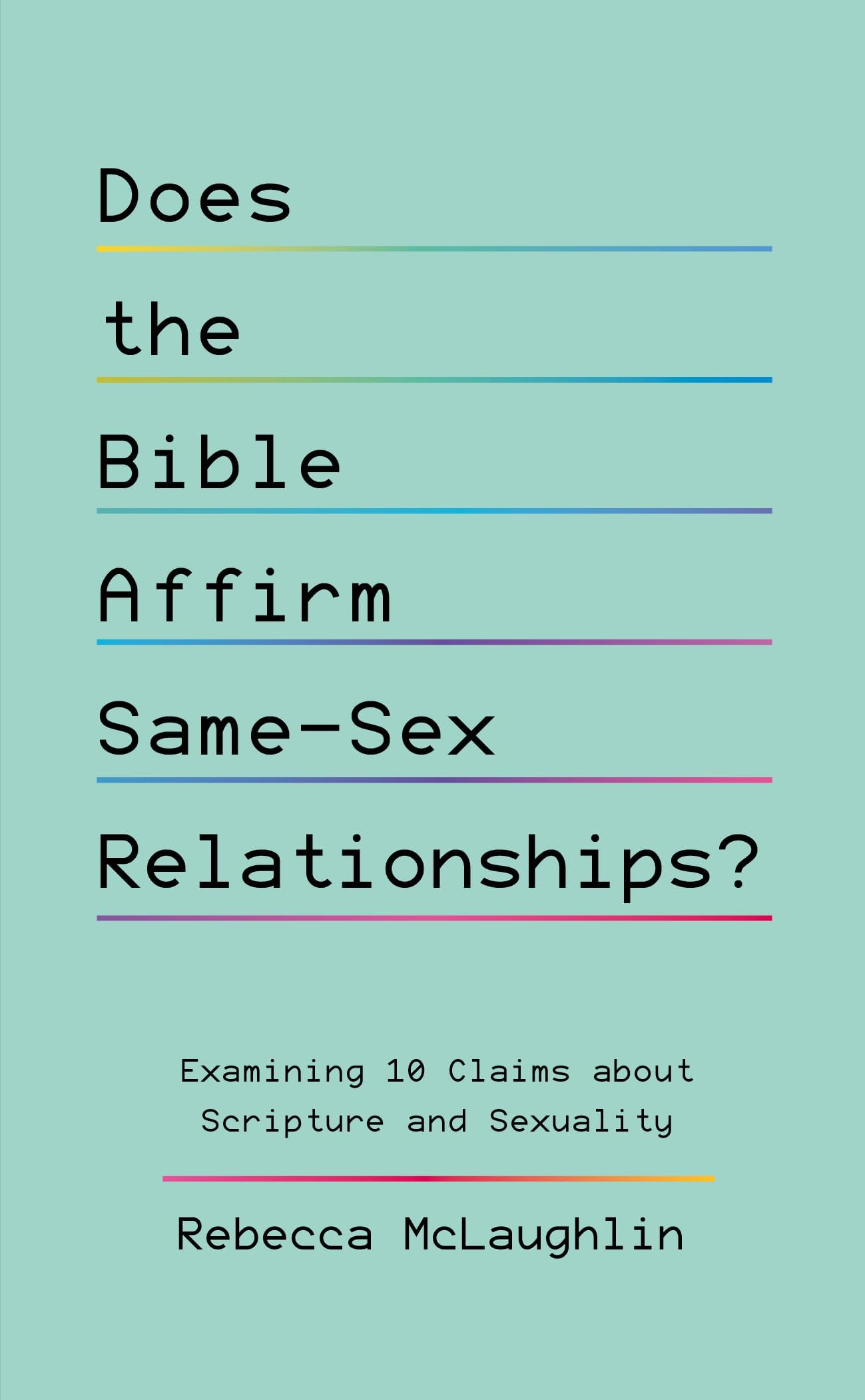 Does the Bible Affirm Same-Sex Relationships? Examining 10 Claims about Scripture and Sexuality (Biblical response to lgbtq+, homosexuality)
