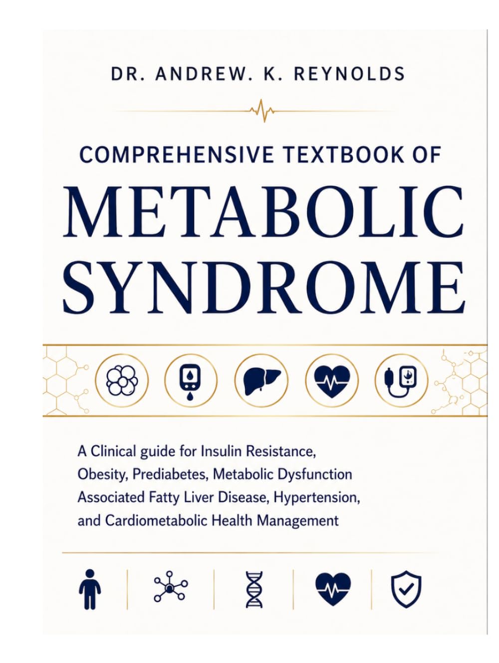 Comprehensive Textbook of Metabolic Syndrome: A Clinical Guide for Insulin Resistance, Obesity, Prediabetes, Metabolic Dysfunction–Associated Fatty ... and Cardiometabolic Health Management