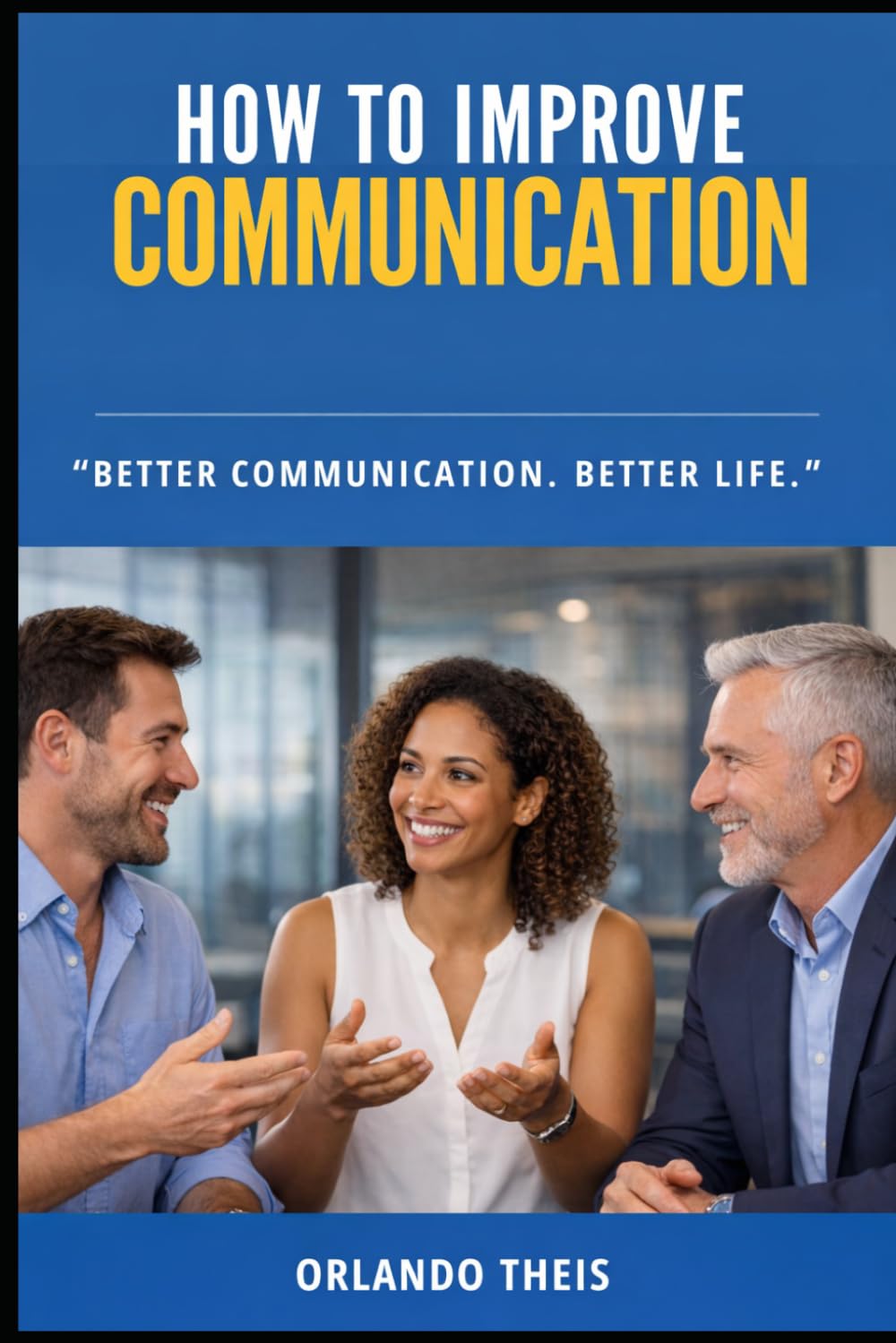 How to Improve Communication: Beter Communication. Better Life.