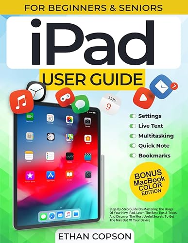 IPAD USER GUIDE: An Easy, Step-By-Step Guide On Mastering The Usage Of Your New iPad. Learn The Best Tips &amp; Tricks, And Discover The Most Useful ... Max Out Of Your Device (Beginners &amp; Seniors)
