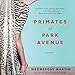 Primates of Park Avenue: Adventures Inside the Secret Sisterhood of Manhattan Moms