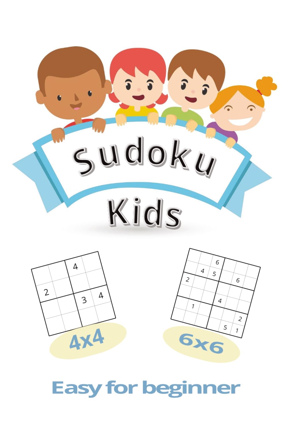 Sudoku Kids: Simple and Fun Brain Games to Improve Logic, Focus, and Confidence | 6x9 inches, 80 pages | 40 Puzzles