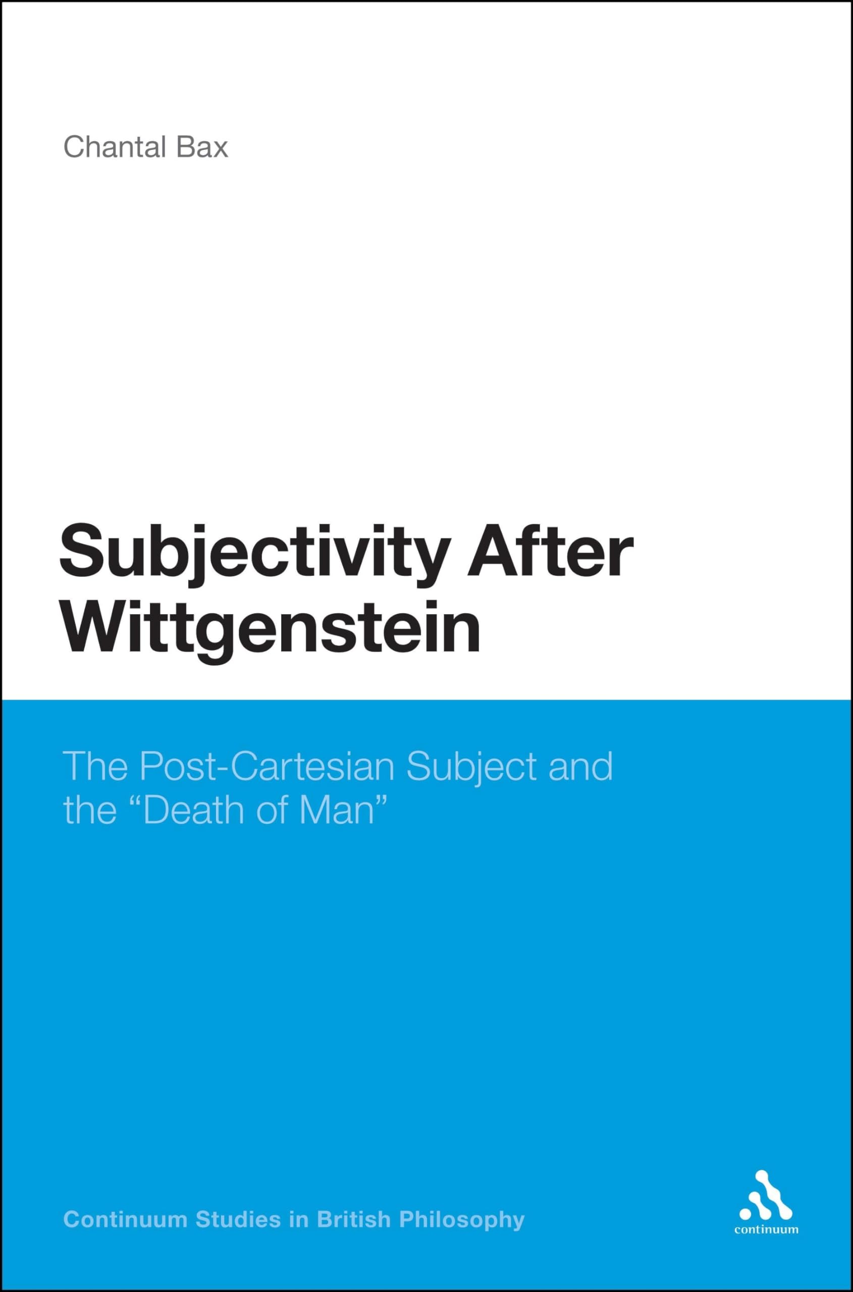 Subjectivity After Wittgenstein: The Post-Cartesian Subject and the 'Death of Man' (Continuum Studies in British Philosophy)