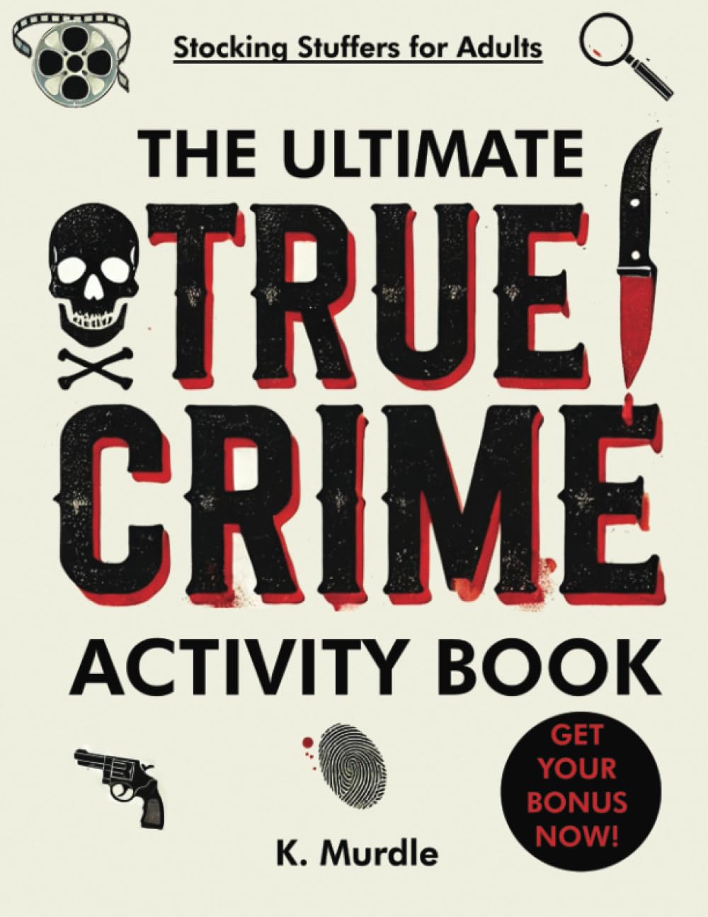 The Ultimate True Crime Activity Book: 100 puzzles. Serial Killers Coloring Pages, Word Search, Crosswords, Trivia, Mazes, Word Scramble and much more! (gifts for women who have everything)