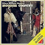 When Rabbits Danced: Tales of the Iroquois