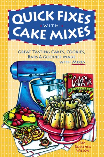 Quick Fixes With Cake Mixes: Great Tasting Cakes, Cookies, Bars & Goodies Made With Mixes