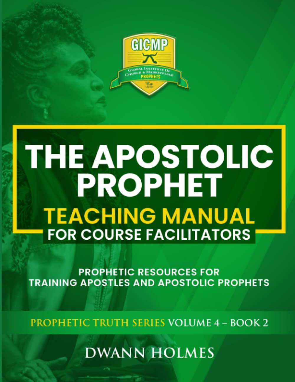 THE APOSTOLIC PROPHET TEACHING MANUAL For Course Facilitators: Prophetic Resources for Training Apostles and Apostolic Prophets