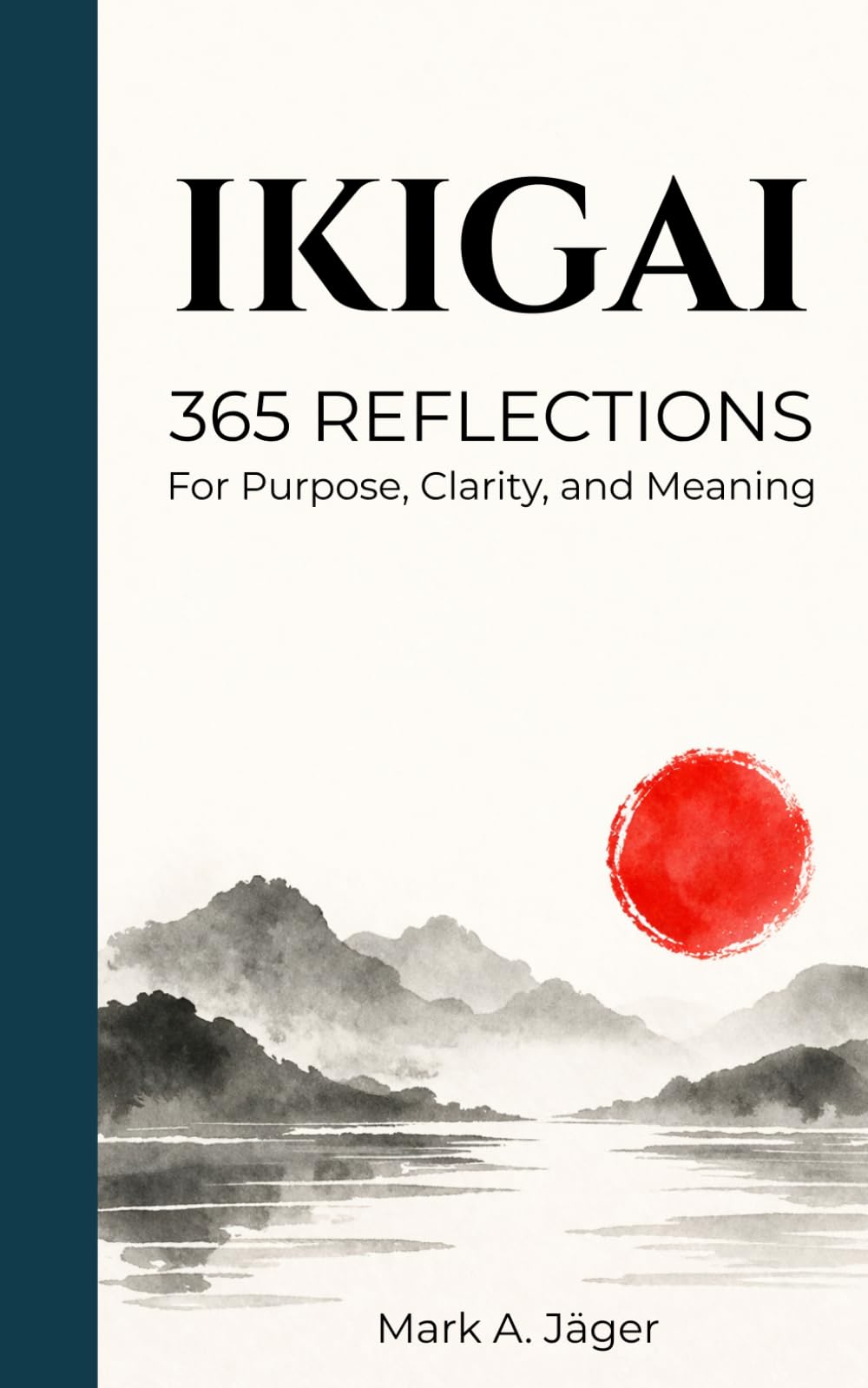 365 Days of Ikigai: Daily Reflections Inspired by the Japanese Philosophy of Purpose and Meaning