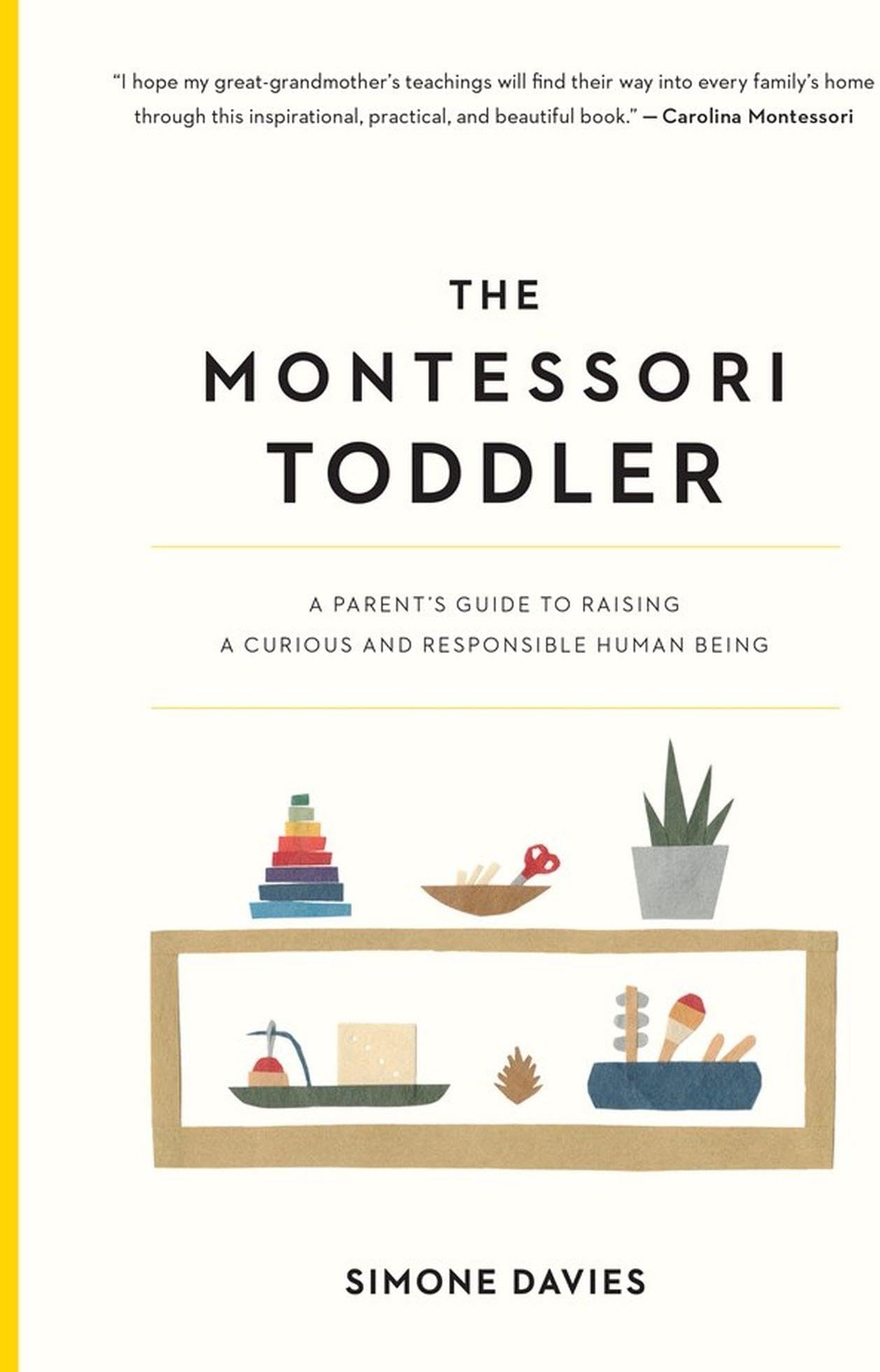 The Montessori Toddler: A Parent's Guide to Raising a Curious and Responsible Human Being