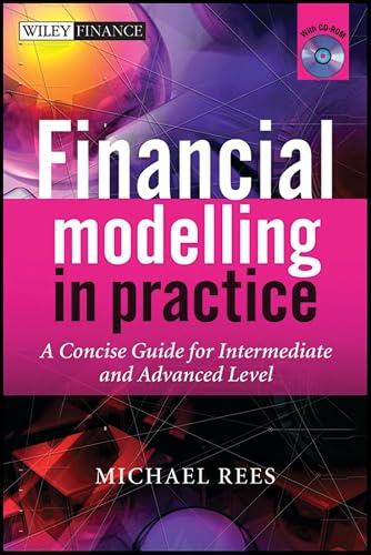 Financial Modelling in Practice: A Concise Guide for Intermediate and Advanced Level (The Wiley Finance Series)
