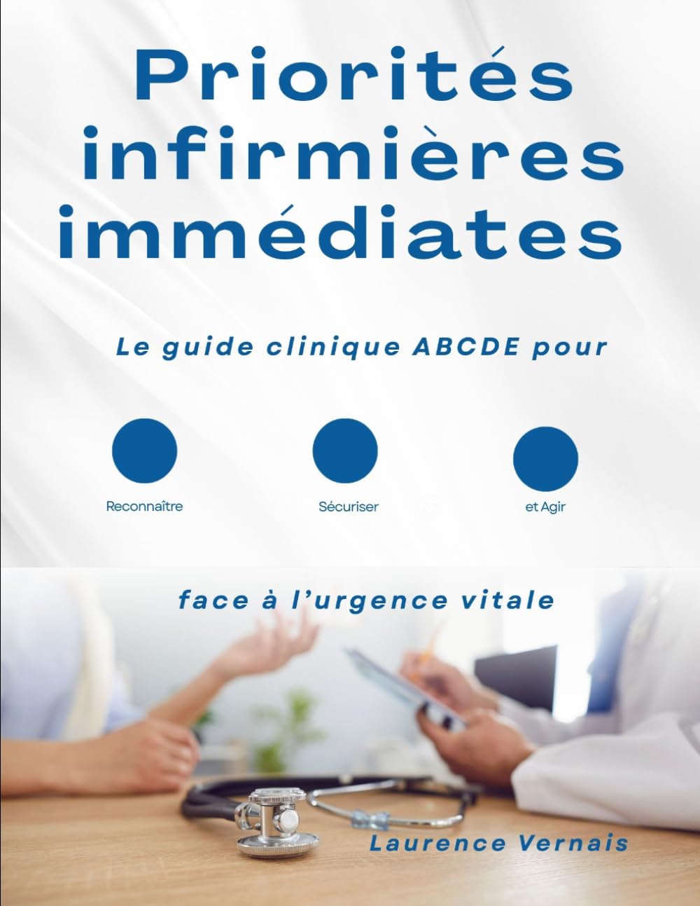 Priorités infirmières immédiates: Le guide clinique ABCDE pour reconnaître, sécuriser et agir face à l’urgence vitale