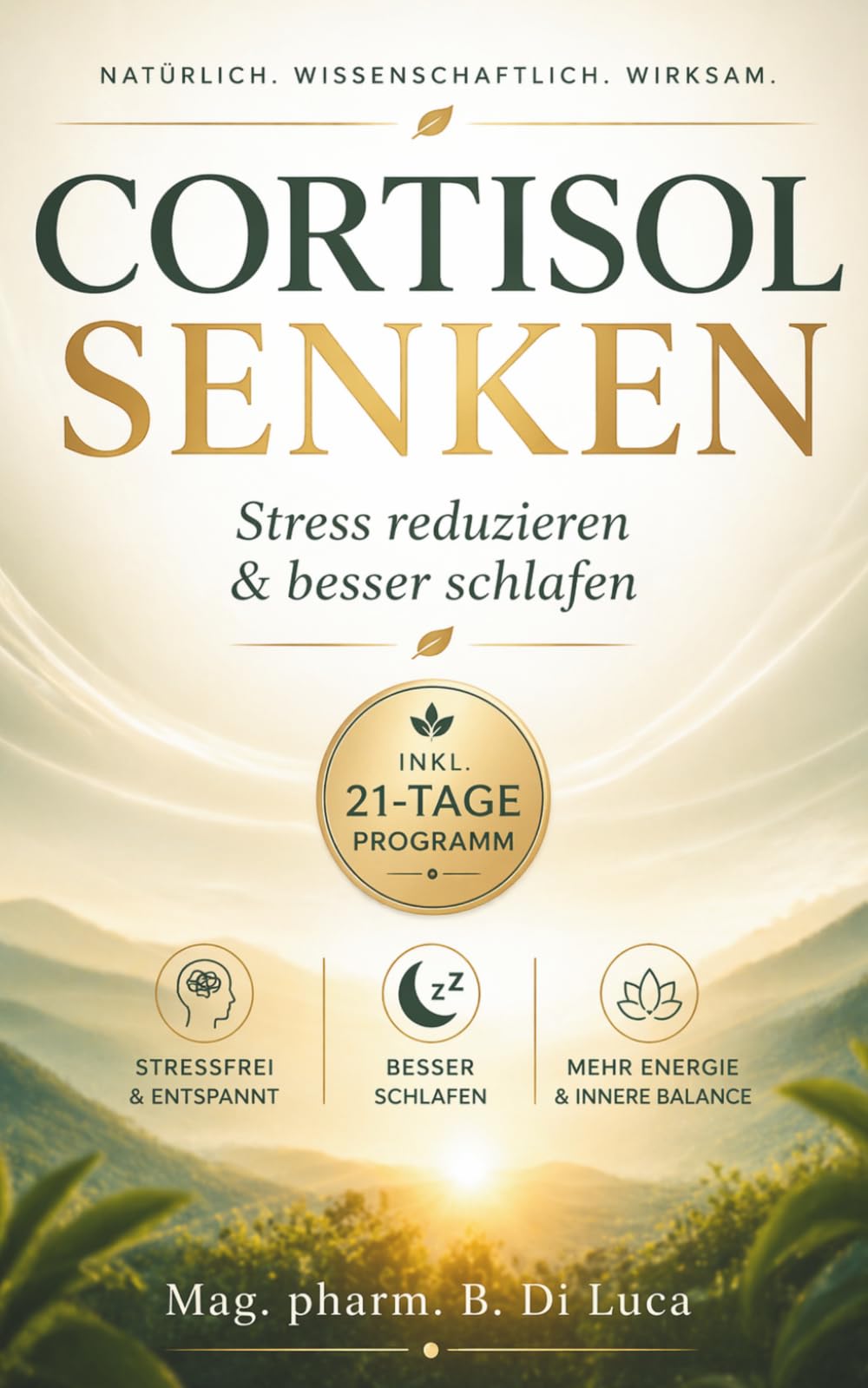 Cortisol senken: Stress reduzieren & besser schlafen: Schluss mit Erschöpfung und innerer Unruhe: Bringe deine Hormone natürlich in Balance und gewinne neue Energie