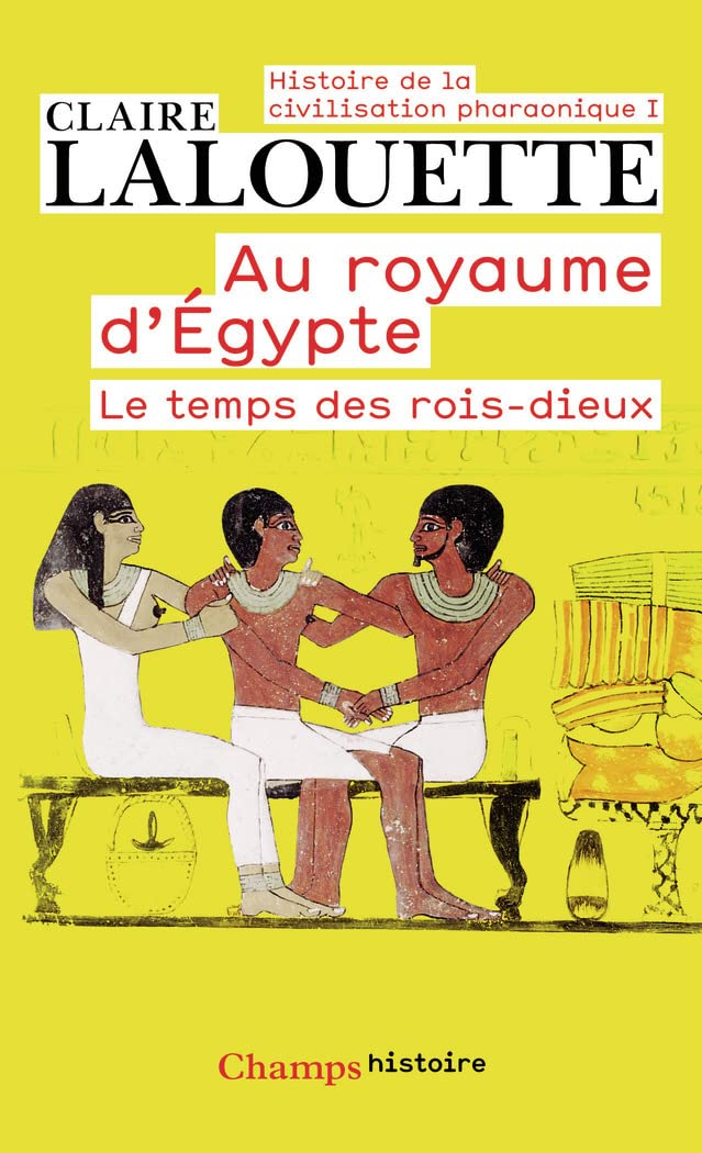 Au royaume d'Égypte: AU ROYAUME D'EGYPTE. LE TEMPS DES ROIS DIEUX
