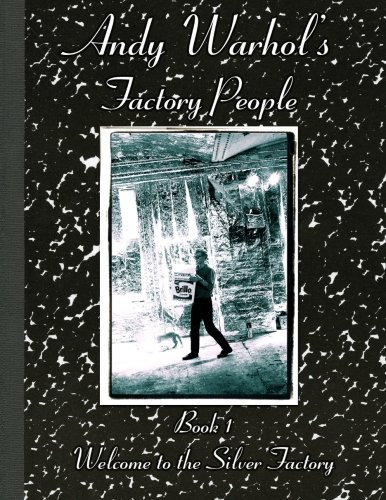 Andy Warhol's Factory People Book I: Welcome to the Silver Factory