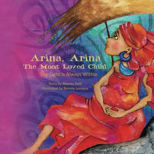CREATESPACE Arina, Arina The Most Loved Child: The Light Is Always Within