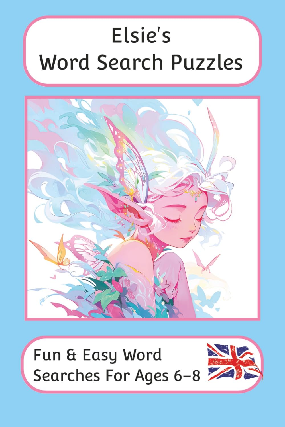 Elsie's Word Search Puzzles - Fun & Easy Words Searches For Ages 6 to 8: A word search book with familiar British words and spellings: Personalised ... For Children - British Spellings And Themes)