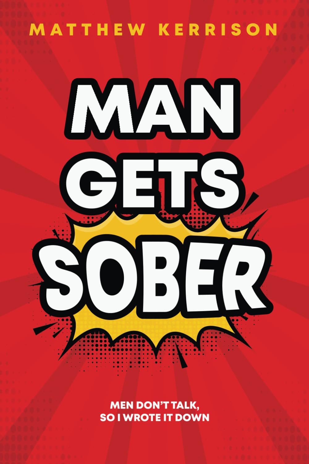 Man Gets Sober: Men don't talk, so I wrote it down.