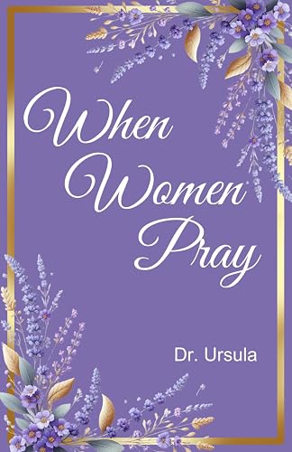 When Women Pray Course Packet: The definitive guide to an effectual prayer life