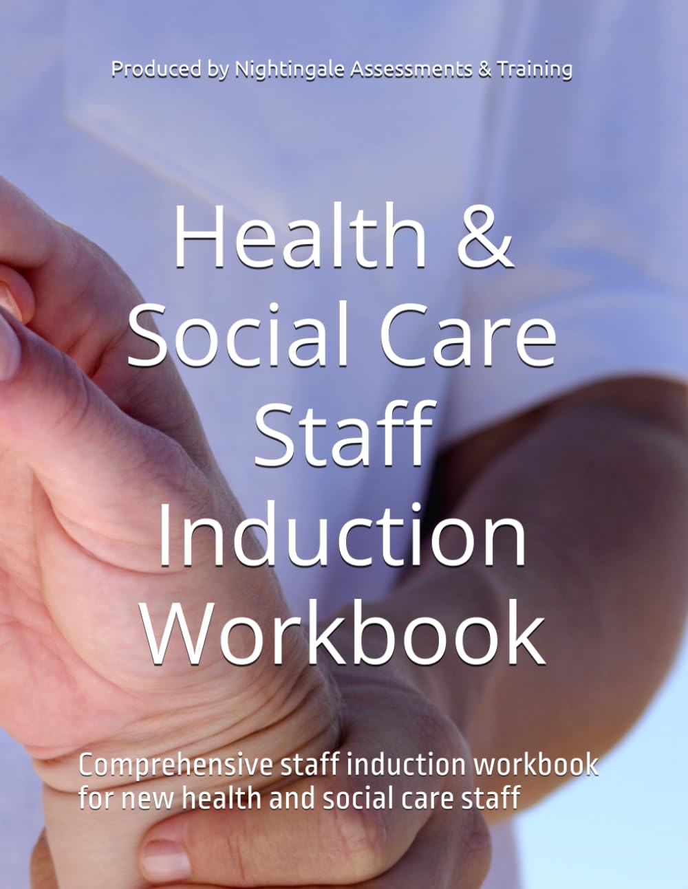 Health & Social Care Staff Induction Workbook: Comprehensive staff induction workbook for new health and social care staff