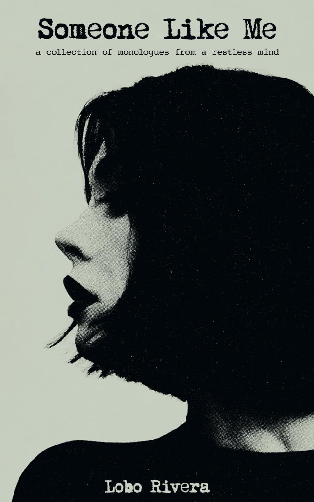Someone Like Me: A collection of monologues from a restless mind