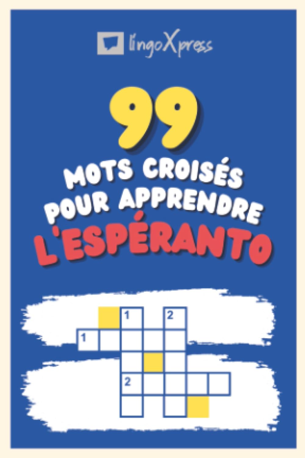 99 Mots Croisés pour Apprendre l'espéranto: Près de 800 mots différents pour stimuler votre cerveau et faciliter la mémorisation !