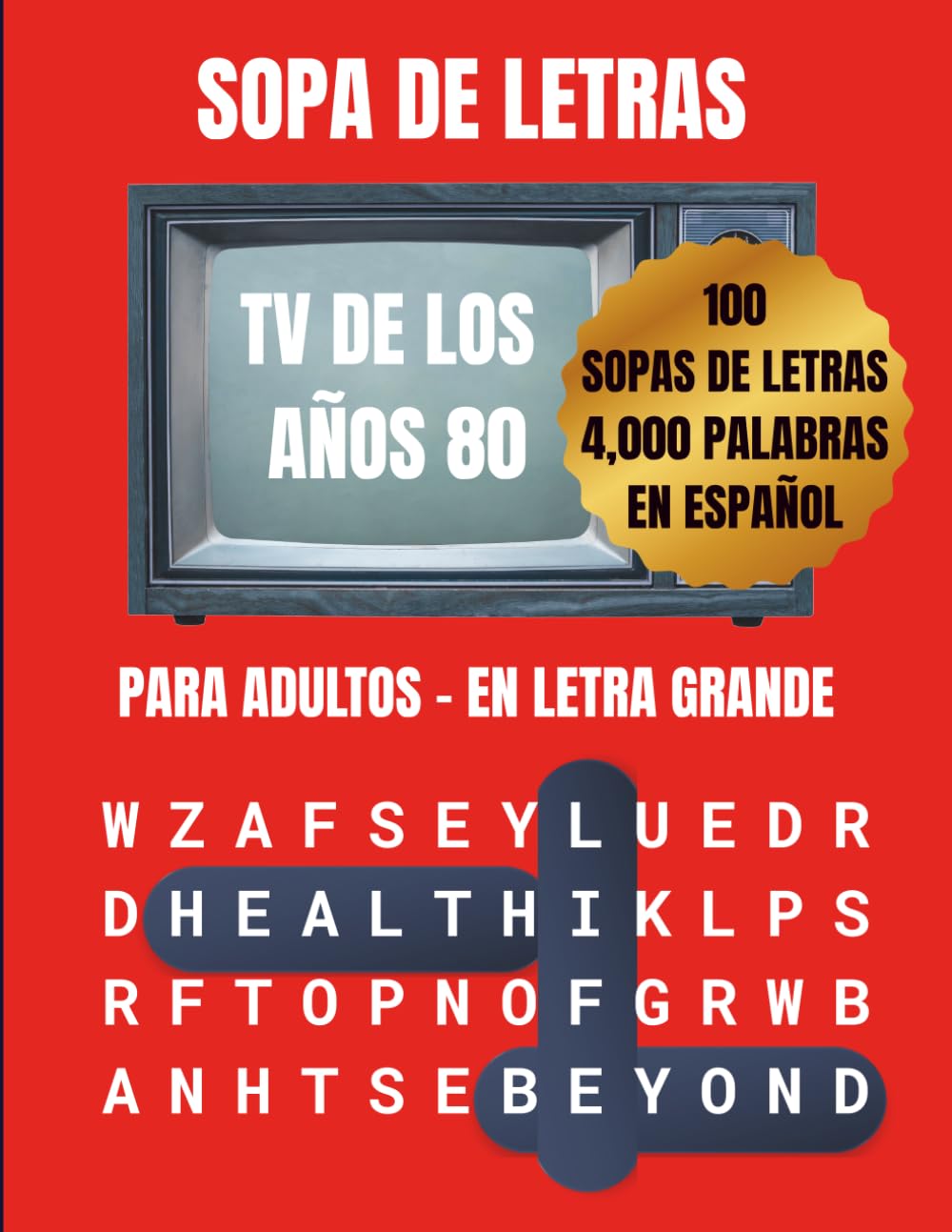 SOPA DE LETRAS TV DE LOS AÑOS 80: 100 sopas de letras, 4,000 palabras para adultos en letra grande inspiradas en la televisión clásica de los años ochenta (Sopa De Letras TV En Español)
